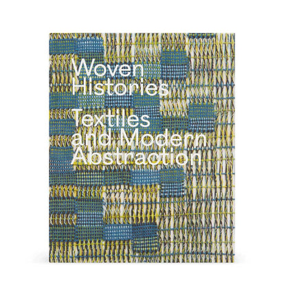 MoMA Woven Histories Textiles and Modern Abstraction Hardcover